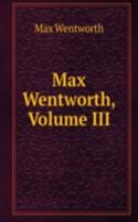 Max Wentworth, Volume III