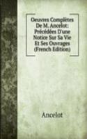 Oeuvres Completes De M. Ancelot: Precedees D'une Notice Sur Sa Vie Et Ses Ouvrages (French Edition)