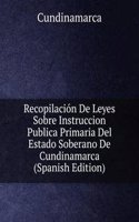 Recopilacion De Leyes Sobre Instruccion Publica Primaria Del Estado Soberano De Cundinamarca (Spanish Edition)