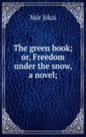 green book; or, Freedom under the snow, a novel;