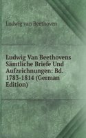 Ludwig Van Beethovens Samtliche Briefe Und Aufzeichnungen