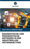 Diagnostische Und Prognostische Methoden in Der Industriellen Instandhaltung