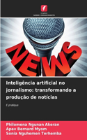 Inteligência artificial no jornalismo: transformando a produção de notícias