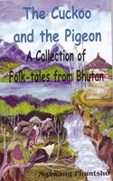 THE CUCKOO AND THE PIGEON A COLLECTION OF FOLK-TALES FROM BHUTAN
