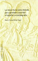 La reescritura como metodo para aprender a escribir: ortografia y ortotipografia