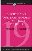 Discipulado Que Transforma: El Modelo de Jesús