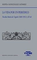 La vida por un periodico: Nicolas Maria de Urgoiti (1869-1951) y El Sol