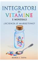 Integratori di vitamine e minerali. Scienza o marketing?