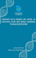 SCIENTIFIC AID IN EVIDENCE AND JUSTICE: AN ANALYTICAL STUDY WITH SPECIAL REFERENCE TO POLICE INVESTIGATION