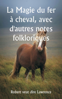 Magie du fer à cheval, avec d'autres notes folkloriques