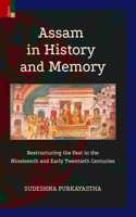 Primus Books - Assam in History and Memory: Restructuring the Past in the Nineteenth and Early Twentieth Centuries
