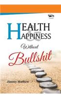 Health & Happiness without Bullshit