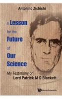 Lesson for the Future of Our Science, A: My Testimony on Lord Patrick M S Blackett