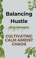 Balancing Hustle: Cultivating Calm Amidst Chaos