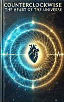 Counterclockwise: The Heart of the Universe