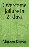 Overcome failure in 21 days
