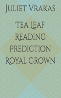 Tea Leaf Reading Prediction Royal Crown: (Juliet's Tea Leaf Reading Mysteries)