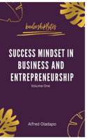 Success Mindset in Business and Entrepreneurship - Volume One