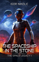 The Spaceship In The Stone: The Space Legacy Book 1(1 The Space Legacy)