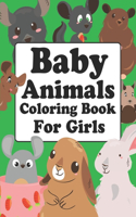 Baby Animals Coloring Book For Girls: Baby Animals Coloring Book For Kids