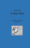 Unit Plan for A Likely Place: A Complete Literature and Grammar Unit