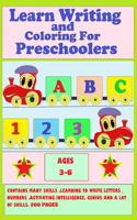 Learn Writing and Coloring For Preschoolers: Ages 3-6 CONTAINS MANY SKILLS, LEARNING TO WRITE LETTERS, NUMBERS, ACTIVATING INTELLIGENCE, GENIUS AND A LOT OF SKILLS,200 PAGES