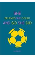SHE BELIEVED SHE COULD SO AND SHE DID Notebook