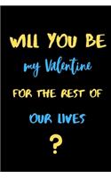 Will you be my valentine for the rest of our lives?