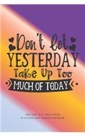 Don't Let Yesterday Take Up Too Much Of Today