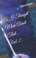 As I Thought More About That...: Vol. 2