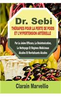 Dr. Sebi Thérapies Pour La Perte de Poids Et l'Hypertension Artérielle: Par Le Jeûne Efficace, La Désintoxication, Le Nettoyage Et Régimes Médicinaux Alcalins Et Revitalisants Alcalins