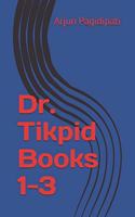 Dr. Tikpid Books 1-3