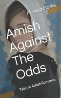 Amish Against The Odds: Tales of Amish Romance