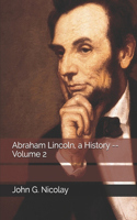 Abraham Lincoln, a History -- Volume 2