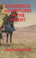 Dangerous Adventures in the Orient