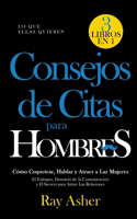 Consejos de Citas para Hombres, 3 Libros en 1 (Lo que Ellas Quieren)