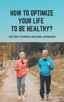 How To Optimize Your Life To Be Healthy?