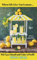 When Life Give You Lemons...Put Up a Stand and Take a Profit