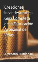 Creaciones Incandescentes - Guía Completa de la Fabricación Artesanal de Velas