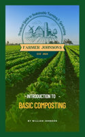 Introduction to Basic Composting: Farmer Johnson's Practical Guide to Farming & Gardening