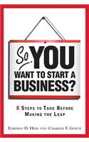 So, You Want to Start a Business?