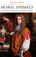 Moral Animals: Ideals and Constraints in Moral Theory(English)