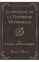 Alphonsine, Ou La Tendresse Maternelle, Vol. 2 (Classic Reprint)