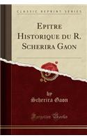 Epitre Historique Du R. Scherira Gaon (Classic Reprint)