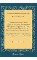 Proceedings of the Grand Lodge of the Most Ancient and Honorable Fraternity of Free and Accepted Masons of the Commonwealth of Massachusetts: In Union With the Most Ancient and Honorable Grand Lodges in Europe and America, According to the Old Cons