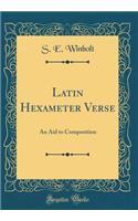 Latin Hexameter Verse: An Aid to Composition (Classic Reprint): An Aid to Composition (Classic Reprint)