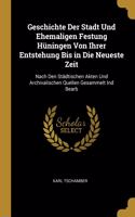 Geschichte Der Stadt Und Ehemaligen Festung Hüningen Von Ihrer Entstehung Bis in Die Neueste Zeit