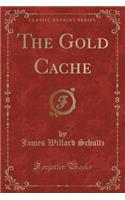 The Gold Cache (Classic Reprint)