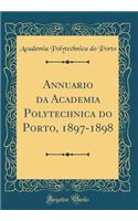 Annuario Da Academia Polytechnica Do Porto, 1897-1898 (Classic Reprint)