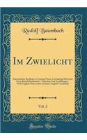Im Zwielicht, Vol. 2: Intermediate Readings in German Prose, Containing Selections From Rudolf Baumbach's 